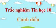 Trắc Nghiệm Tin Học 10 Cánh Diều